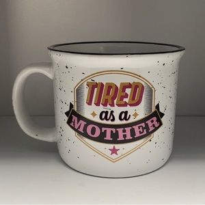 Tired as a Mother- Ceramic Coffee Tea Mug